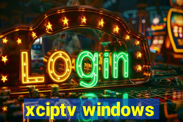 xciptv windows